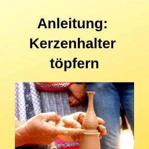 Anleitung Kerzenhalter töpfern