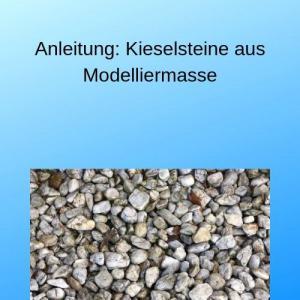 Anleitung Kieselsteine aus Modelliermasse