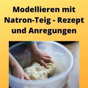 Modellieren mit Natron-Teig - Rezept und Anregungen