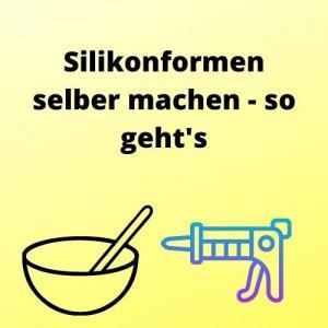 Silikonformen selber machen - so geht's