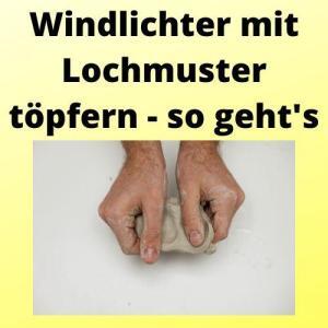 Windlichter mit Lochmuster töpfern - so geht's