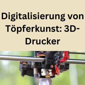 Digitalisierung von Töpferkunst 3D-Drucker