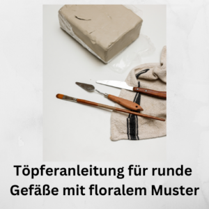 Töpferanleitung für runde Gefäße mit floralem Muster